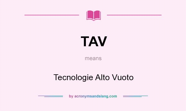 What does TAV mean? It stands for Tecnologie Alto Vuoto