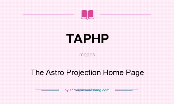 What does TAPHP mean? It stands for The Astro Projection Home Page