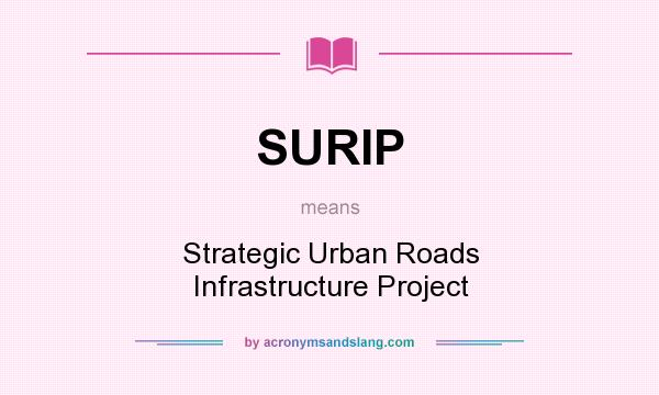 What does SURIP mean? It stands for Strategic Urban Roads Infrastructure Project