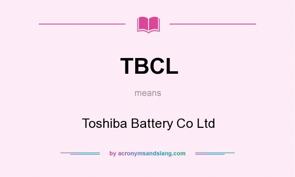 What does TBCL mean? It stands for Toshiba Battery Co Ltd