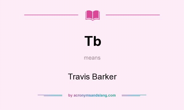What does Tb mean? It stands for Travis Barker