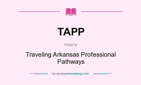 What does TAPP mean? It stands for Traveling Arkansas Professional Pathways