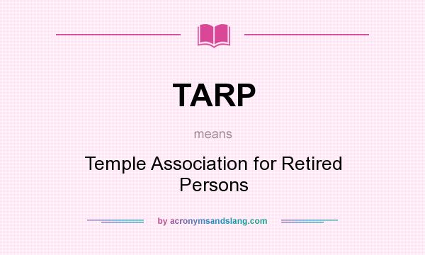 What does TARP mean? It stands for Temple Association for Retired Persons