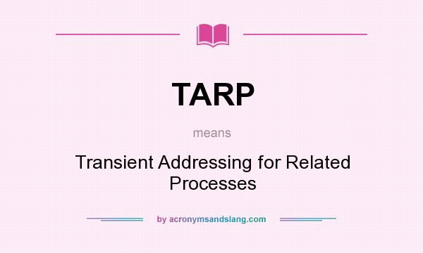 What does TARP mean? It stands for Transient Addressing for Related Processes