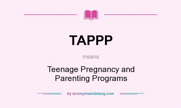 What does TAPPP mean? It stands for Teenage Pregnancy and Parenting Programs