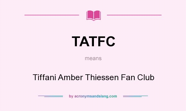 What does TATFC mean? It stands for Tiffani Amber Thiessen Fan Club