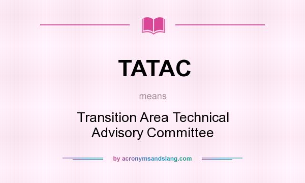 What does TATAC mean? It stands for Transition Area Technical Advisory Committee