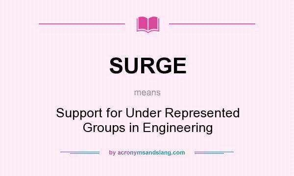 What does SURGE mean? It stands for Support for Under Represented Groups in Engineering