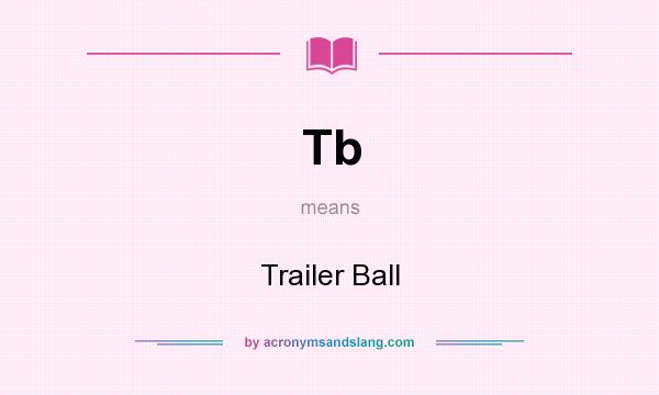 What does Tb mean? It stands for Trailer Ball