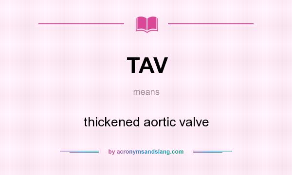 What does TAV mean? It stands for thickened aortic valve