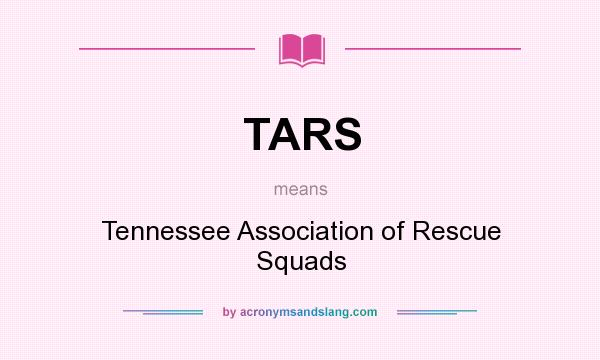 What does TARS mean? It stands for Tennessee Association of Rescue Squads