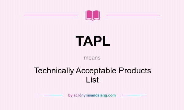 What does TAPL mean? It stands for Technically Acceptable Products List