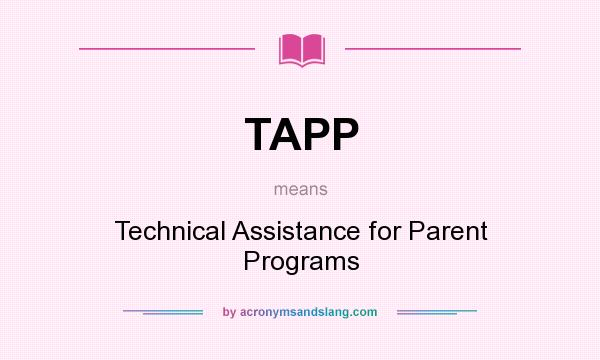 What does TAPP mean? It stands for Technical Assistance for Parent Programs