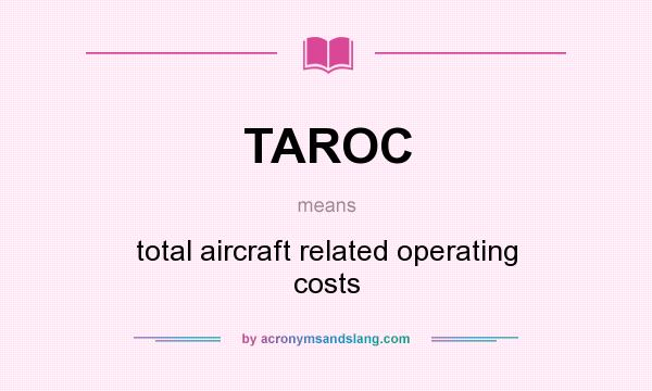 What does TAROC mean? It stands for total aircraft related operating costs
