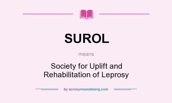 What does SUROL mean? It stands for Society for Uplift and Rehabilitation of Leprosy