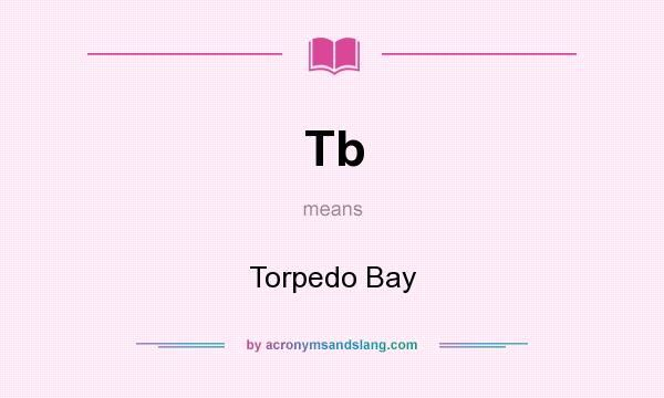 What does Tb mean? It stands for Torpedo Bay