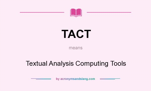 What does TACT mean? It stands for Textual Analysis Computing Tools