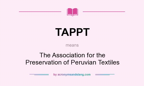 What does TAPPT mean? It stands for The Association for the Preservation of Peruvian Textiles