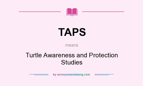 What does TAPS mean? It stands for Turtle Awareness and Protection Studies