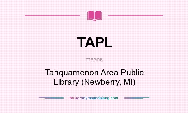 What does TAPL mean? It stands for Tahquamenon Area Public Library (Newberry, MI)