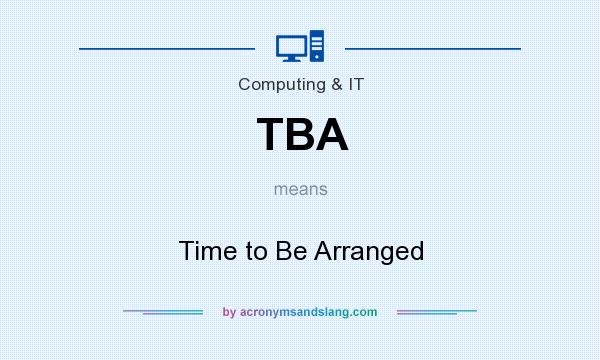 What does TBA mean? It stands for Time to Be Arranged