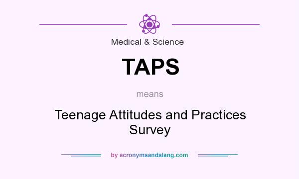 What does TAPS mean? It stands for Teenage Attitudes and Practices Survey