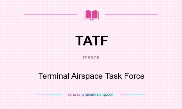 What does TATF mean? It stands for Terminal Airspace Task Force