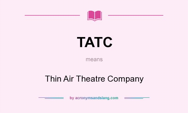 What does TATC mean? It stands for Thin Air Theatre Company