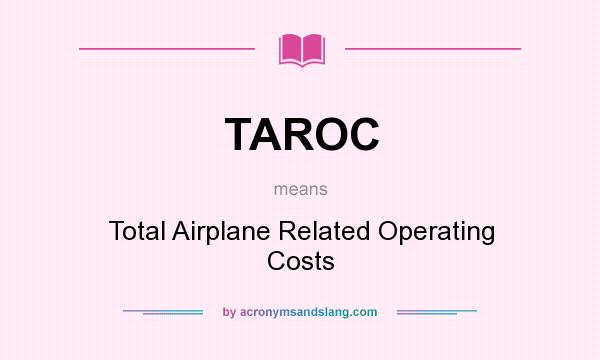 What does TAROC mean? It stands for Total Airplane Related Operating Costs