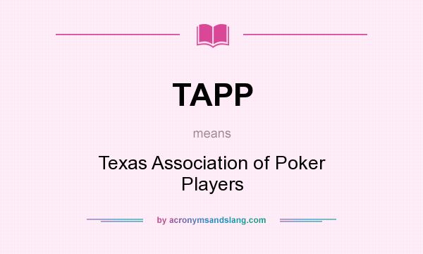 What does TAPP mean? It stands for Texas Association of Poker Players