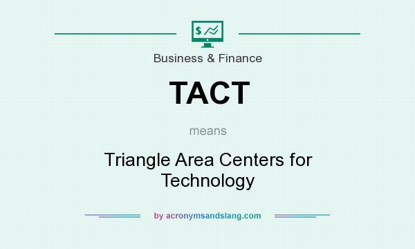 What does TACT mean? It stands for Triangle Area Centers for Technology