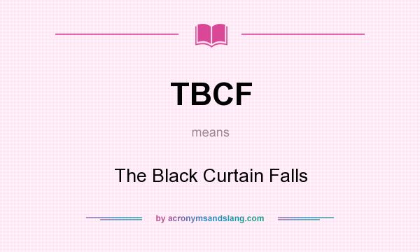 What does TBCF mean? It stands for The Black Curtain Falls