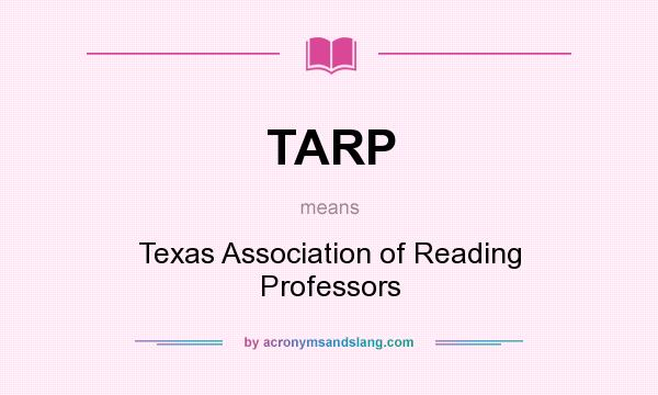 What does TARP mean? It stands for Texas Association of Reading Professors