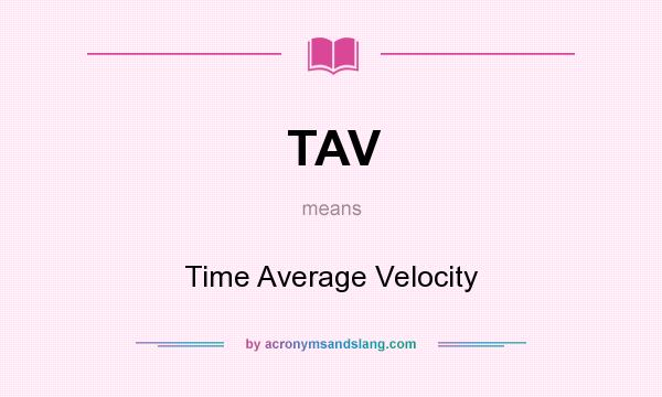 What does TAV mean? It stands for Time Average Velocity