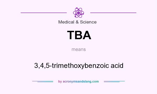 What does TBA mean? It stands for 3,4,5-trimethoxybenzoic acid