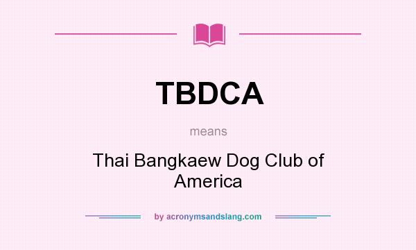 What does TBDCA mean? It stands for Thai Bangkaew Dog Club of America