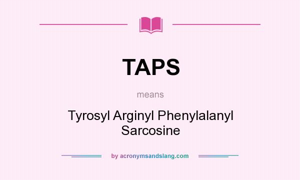 What does TAPS mean? It stands for Tyrosyl Arginyl Phenylalanyl Sarcosine