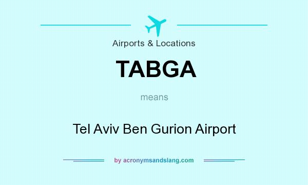 What does TABGA mean? It stands for Tel Aviv Ben Gurion Airport