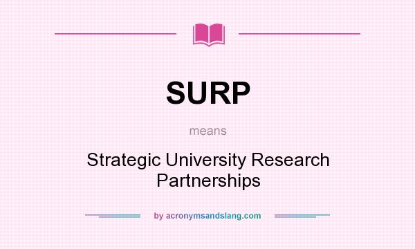 What does SURP mean? It stands for Strategic University Research Partnerships