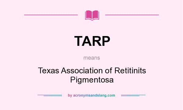 What does TARP mean? It stands for Texas Association of Retitinits Pigmentosa