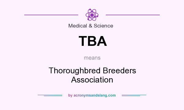 What does TBA mean? It stands for Thoroughbred Breeders Association