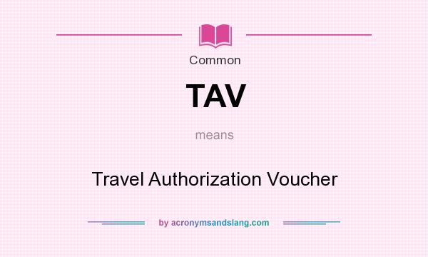 What does TAV mean? It stands for Travel Authorization Voucher
