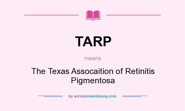 What does TARP mean? It stands for The Texas Assocaition of Retinitis Pigmentosa