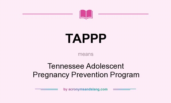 What does TAPPP mean? It stands for Tennessee Adolescent Pregnancy Prevention Program