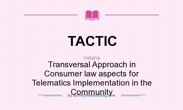 What does TACTIC mean? It stands for Transversal Approach in Consumer law aspects for Telematics Implementation in the Community