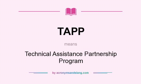 What does TAPP mean? It stands for Technical Assistance Partnership Program