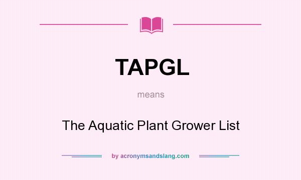 What does TAPGL mean? It stands for The Aquatic Plant Grower List