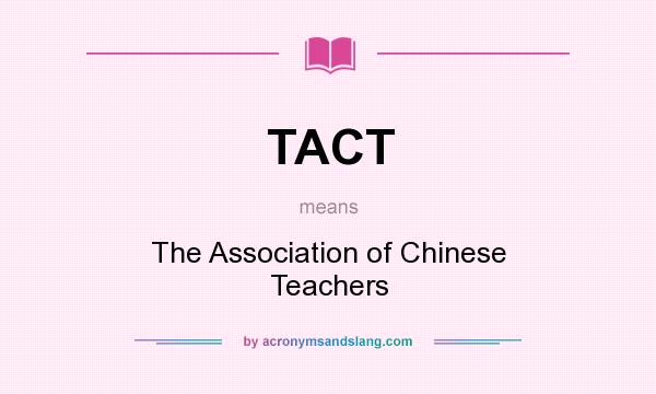 What does TACT mean? It stands for The Association of Chinese Teachers
