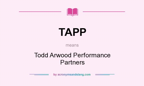 What does TAPP mean? It stands for Todd Arwood Performance Partners