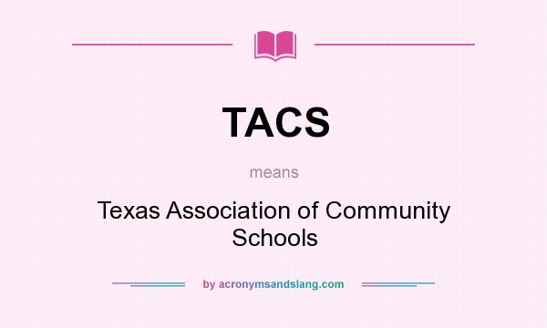 What does TACS mean? It stands for Texas Association of Community Schools